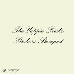 Yuppie Pricks- Broker's Banquet