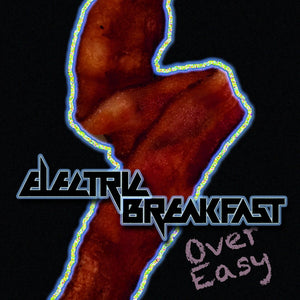 Electric Breakfast- "Over Easy"